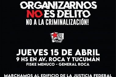 Contra la persecución política y la criminalización de quienes nos organizamos