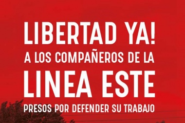 LIBERTAD YA a los Compañeros de la Linea Este