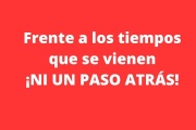 Frente a los tiempos que se vienen, ¡NI UN PASO ATRÁS!